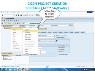 CJ20N PROJECT CREATION
SCREEN 6 ( Create Network )
Follow steps
to create
Network
 