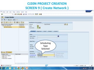 CJ20N PROJECT CREATION
SCREEN 9 ( Create Network )
Scheduling
Type
Selected
 