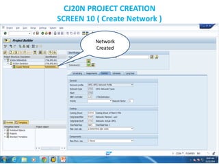 CJ20N PROJECT CREATION
SCREEN 10 ( Create Network )
Network
Created
 