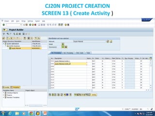 CJ20N PROJECT CREATION
SCREEN 13 ( Create Activity )
 
