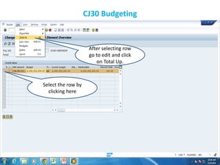 CJ30 Budgeting
Select the row by
clicking here
After selecting row
go to edit and click
on Total Up.
 