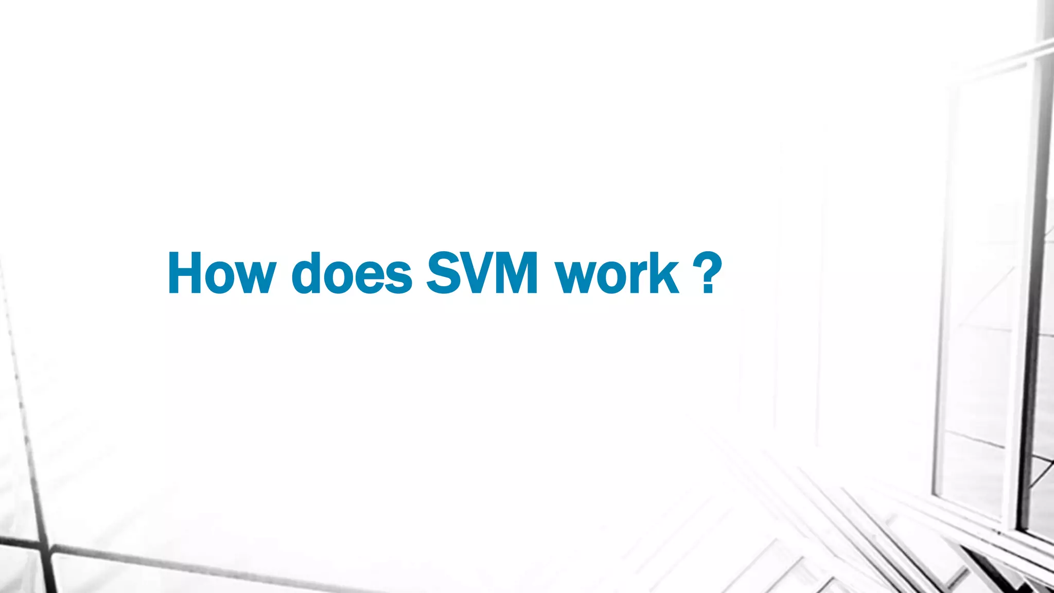 How does SVM work ?
 