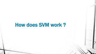 How does SVM work ?
 