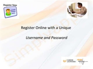 Register Online with a Unique  Username and Password 