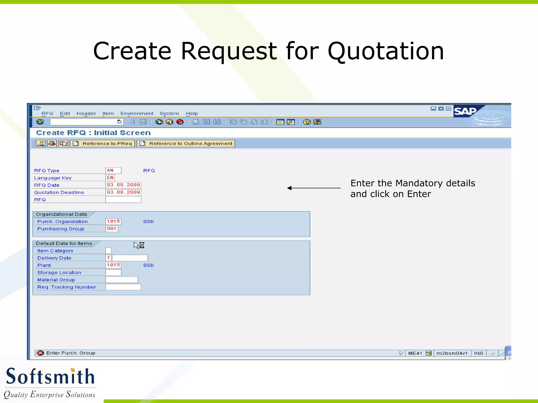 Create Request for Quotation
Enter the Mandatory details
and click on Enter
 