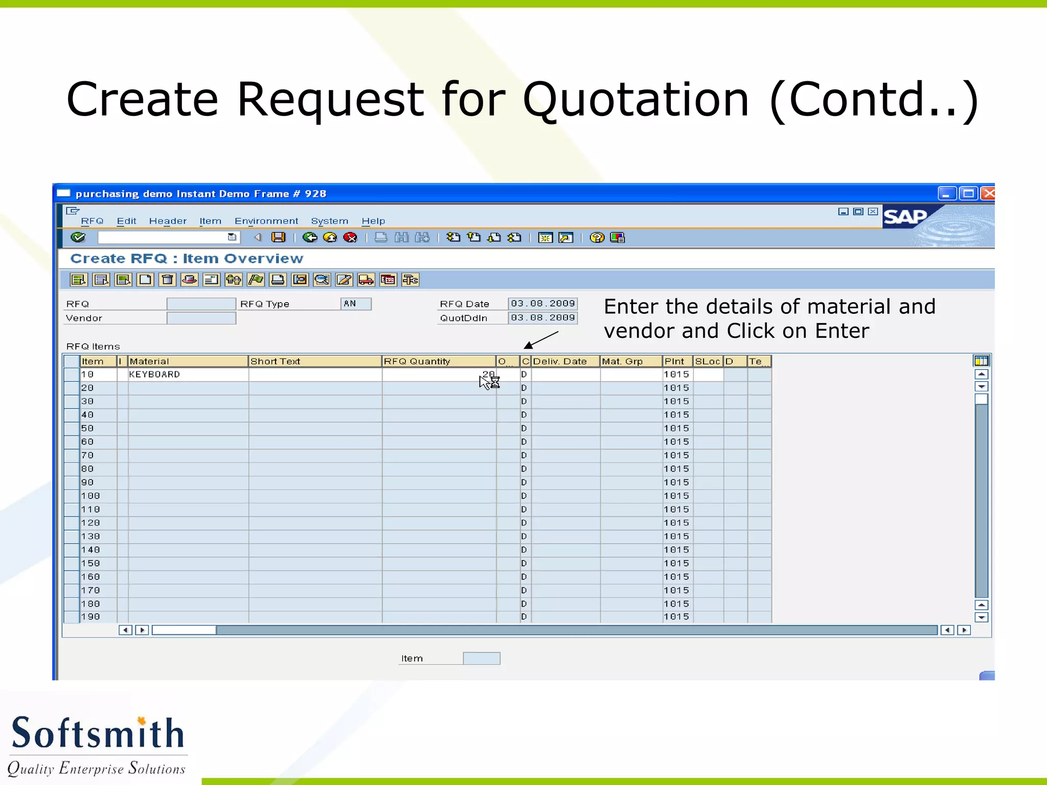 Create Request for Quotation (Contd..)
Enter the details of material and
vendor and Click on Enter
 