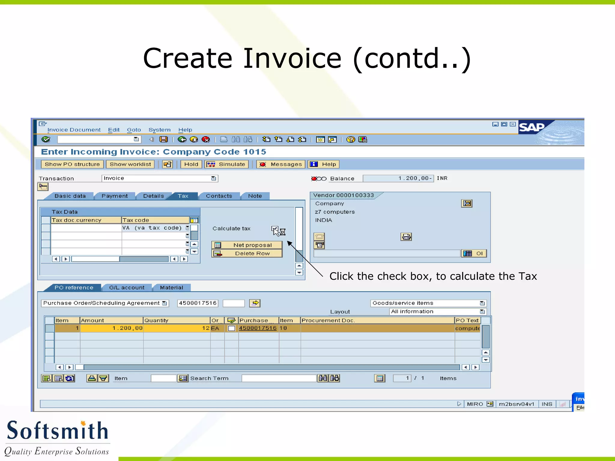 Create Invoice (contd..)
Click the check box, to calculate the Tax
 