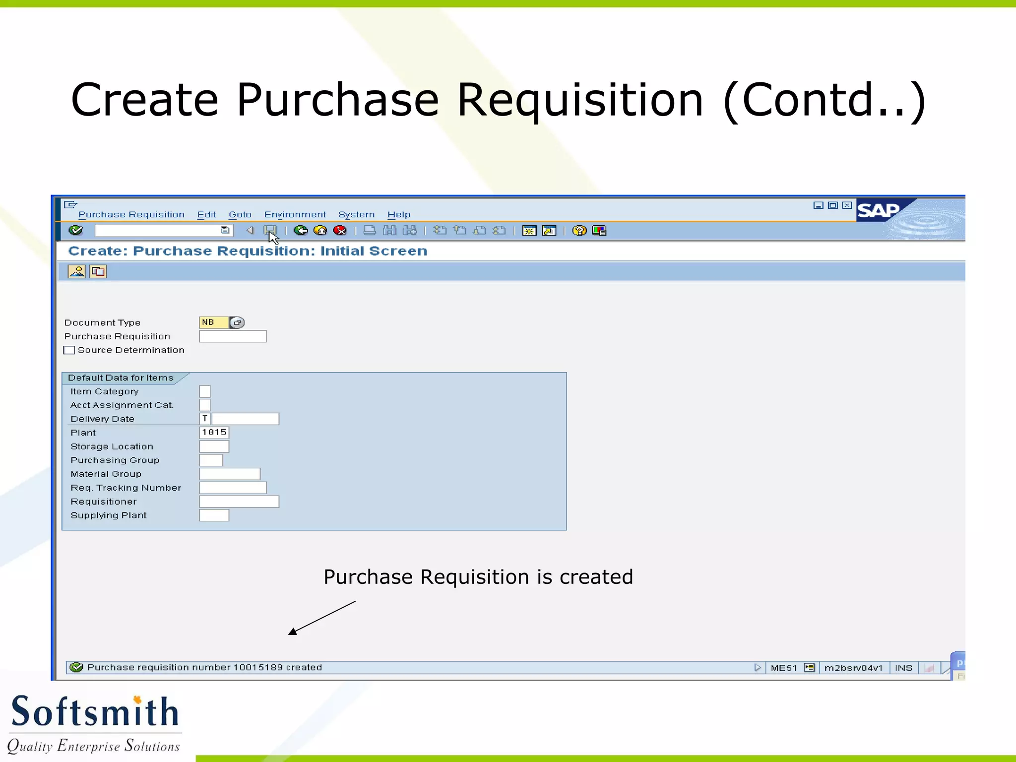 Purchase Requisition is created
Create Purchase Requisition (Contd..)
 