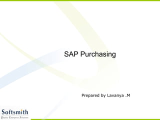 SAP Purchasing
Prepared by Lavanya .M
 