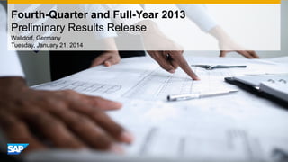 Fourth-Quarter and Full-Year 2013 Preliminary Results Release 
Walldorf, Germany Tuesday, January 21, 2014  