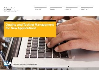 SAP Solution Brief
SAP Services
SAP Quality Center by HP
Quality and Testing Management
for New Applications
BenefitsSolutionObjectives Quick Facts
©2013SAPAGoranSAPaffiliatecompany.Allrightsreserved.
 