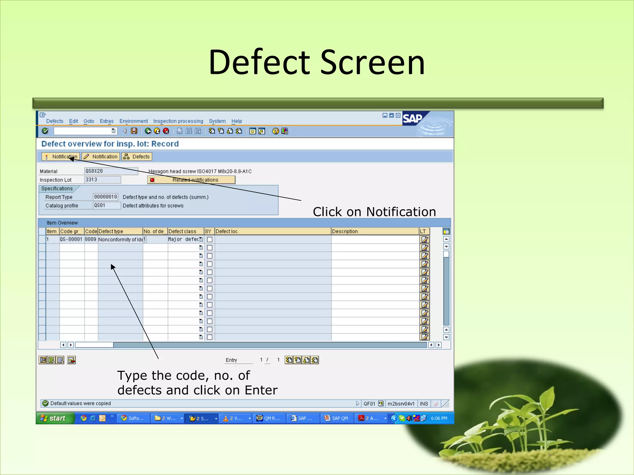 Defect Screen


                             Click on Notification




Type the code, no. of
defects and click on Enter
 