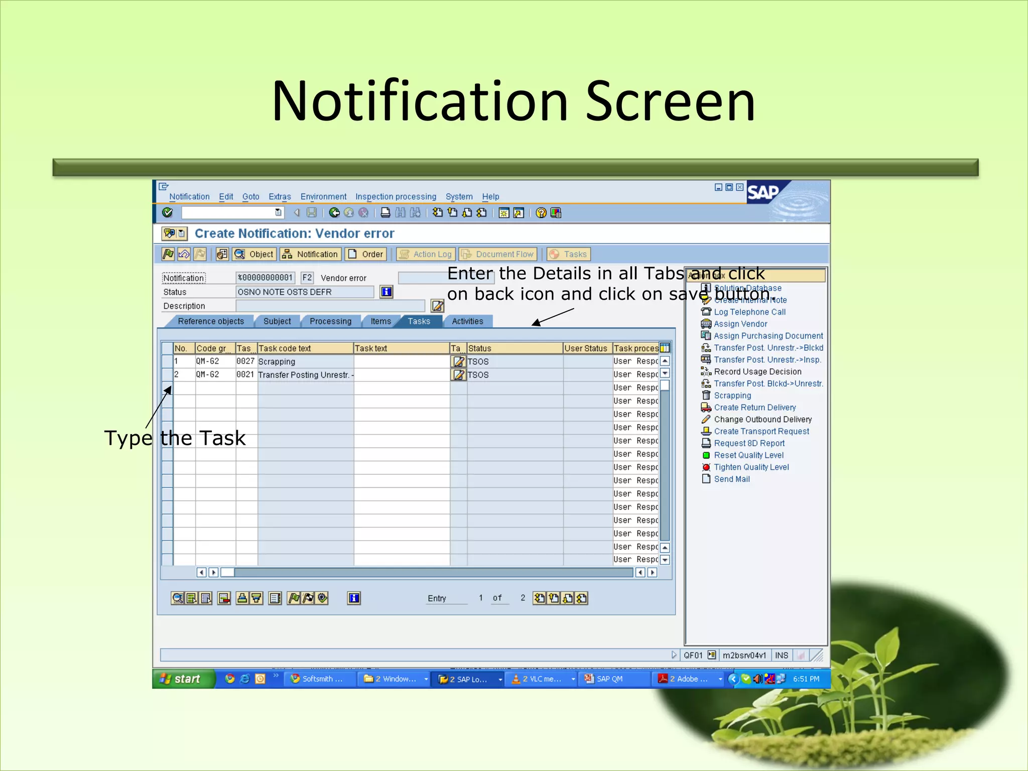 Notification Screen

                      Enter the Details in all Tabs and click
                      on back icon and click on save button.




Type the Task
 