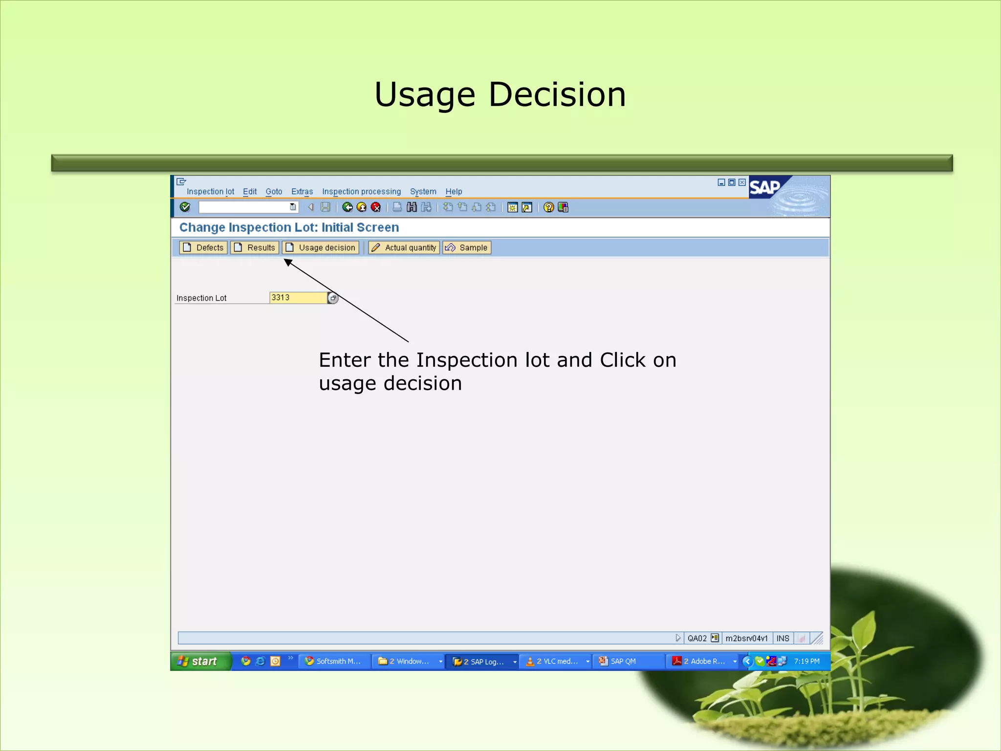 Usage Decision




Enter the Inspection lot and Click on
usage decision
 