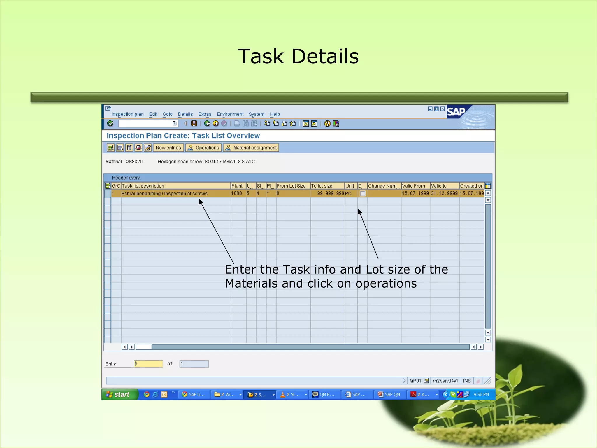 Task Details




Enter the Task info and Lot size of the
Materials and click on operations
 
