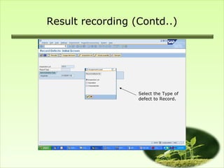Result recording (Contd..)




                  Select the Type of
                  defect to Record.
 