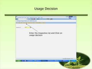 Usage Decision




Enter the Inspection lot and Click on
usage decision
 