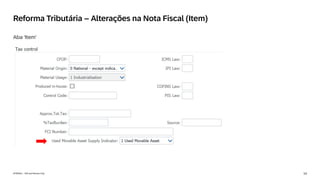 14
INTERNAL – SAP and Partners Only
Reforma Tributária – Alterações na Nota Fiscal (Item)
Aba ‘Item’
 