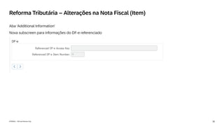 16
INTERNAL – SAP and Partners Only
Reforma Tributária – Alterações na Nota Fiscal (Item)
Aba ‘Additional Information’
Nova subscreen para informações do DF-e referenciado
 
