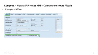 44
INTERNAL – SAP and Partners Only
Compras – Novas SAP Notes MM – Campos em Notas Fiscais
• Exemplo – NFCom
 