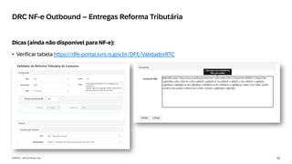 53
INTERNAL – SAP and Partners Only
DRC NF-e Outbound – Entregas Reforma Tributária
Dicas (ainda não disponível para NF-e):
• Verificar tabela https://dfe-portal.svrs.rs.gov.br/DFE/ValidadorRTC
 