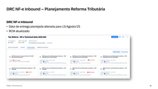 55
INTERNAL – SAP and Partners Only
DRC NF-e Inbound – Planejamento Reforma Tributária
DRC NF-e Inbound
• Data de entrega planejada alterada para 13/Agosto/25
• RCM atualizado
 