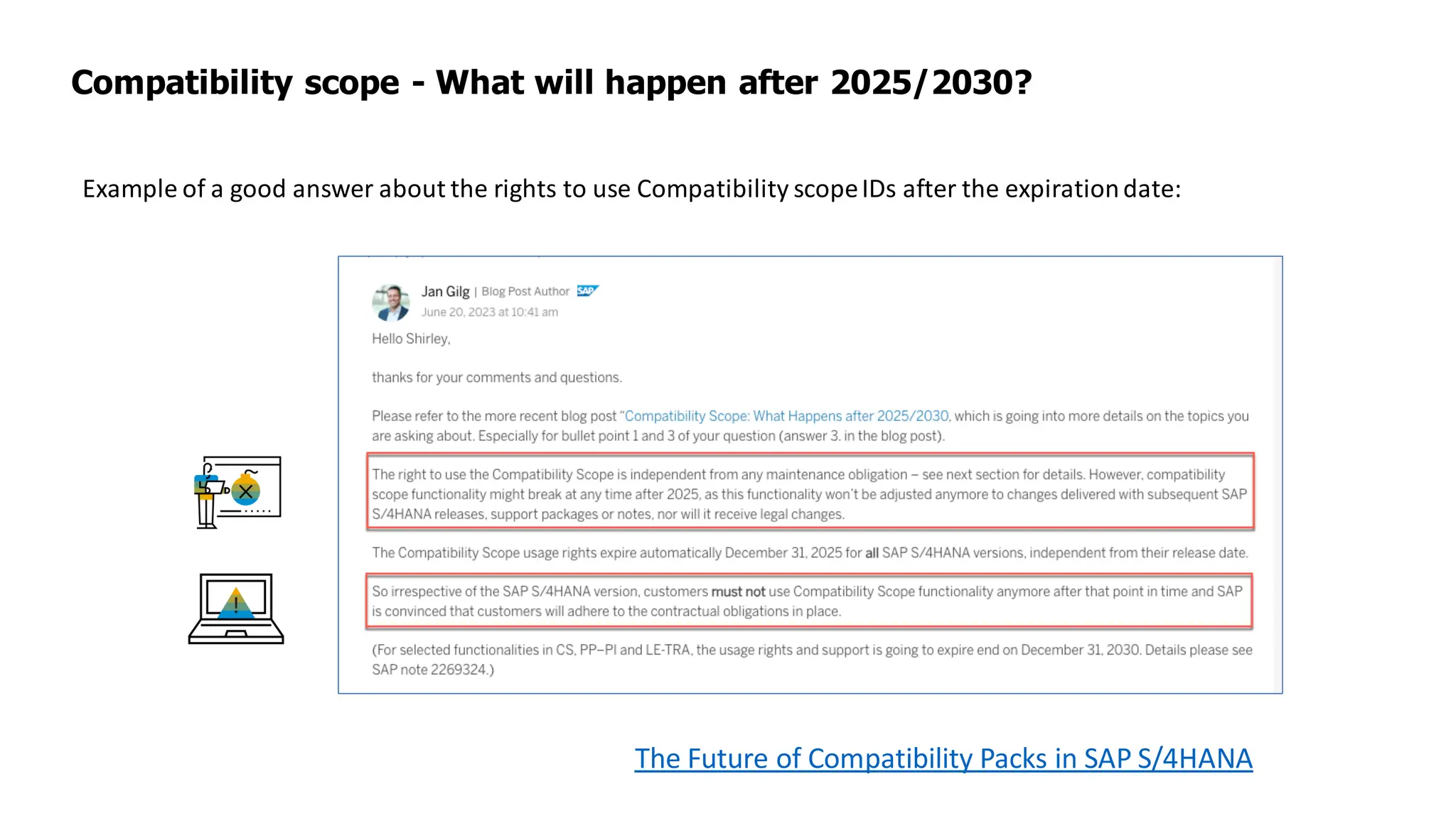 Compatibility scope - What will happen after 2025/2030?
The Future of Compatibility Packs in SAP S/4HANA
Example of a good answer about the rights to use Compatibility scopeIDs after the expirationdate:
 