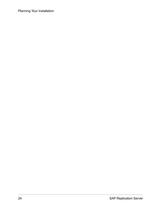 Planning Your Installation
24 SAP Replication Server
 