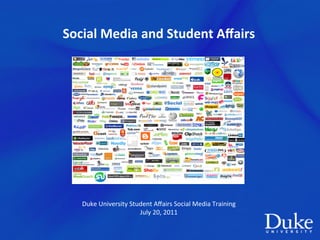  
Social	
  Media	
  and	
  Student	
  Aﬀairs	
  
                                       	
  
                                      	
  
                                      	
  
                                      	
  
                                      	
  
                                      	
  
                                      	
  
                                      	
  
                                      	
  
                                      	
  
                                      	
  
                                      	
  
                                      	
  
                                      	
  
                                      	
  
                                      	
  
                                      	
  
                                      	
  

                                                 	
  
    Duke	
  University	
  Student	
  Aﬀairs	
  Social	
  Media	
  Training	
  
                             July	
  20,	
  2011
 