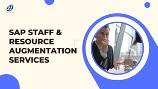 SAP STAFF &
RESOURCE
AUGMENTATION
SERVICES
 