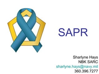 SAPR

          Sharlyne Hays
             NBK SARC
sharlyne.hays@navy.mil
           360.396.7277
 