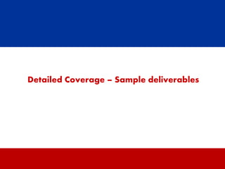 17
Detailed Coverage – Sample deliverables
 