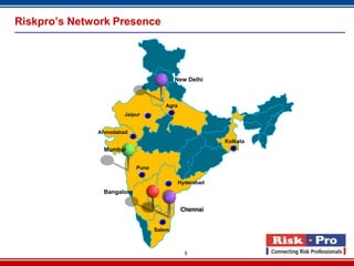 5
Riskpro’s Network Presence
New Delhi
Mumbai
Bangalore
Ahmedabad
Pune
Agra
Salem
Kolkata
Hyderabad
Chennai
Jaipur
 
