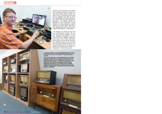 1
                                                                                                       ständig für die Buchhaltung bei SAPRO
                                                                                                       und ist Lubomírs Ehefrau. Sie kann uns
                                                                                                       noch mehr Daten nennen: „Unser Ge-
                                                                                                       bäude hier ist 1200 Quadratmeter groß
                                                                                                       und wir verfügen noch über ein zwei-
                                                                                                       tes Lagergebäude mit 400 Quadratme-
                                                                                                       tern.“ Sie verrät uns auch die Zahl der
                                                                                                       Mitarbeiter: „Bei SAPRO arbeiten 10
                                                                                                       Mitarbeiter in der Produktion, 3 Sales
                                                                                                       Manager, 3 Service Ingenieure sowie 2
                                                                                                       Ingenieure im R&D Team. Dazu kom-
                                                                                                       men Lagerarbeiter sowie die Fahrer für
                                                                                                       unsere firmeneigenen 3 Lieferwagen.“

                                                                                                         Wir wenden uns wieder an den Chef
                                                                                                       und Firmengründer Lubomír, der nun
                                                                                                       noch etwas privates preisgibt: „Ich bin
                                                                                                       auch Satelliten Enthusiast und habe
                                                                                                       zuhause mehrere Spiegel aufgebaut:
                                                                                                       einen 1.80m, einen 1.60m, einen Spie-
                                                                                                       gel mit 85cm und einen Multi-LNB Spie-
                                                                                                       gel.“ Außerdem steht bei ihm zuhause
                                                                                                       noch ein kleiner Spiegel mit 60cm. „Der
                                                                                                       kleinste Spiegel ist für die Familie re-
                                                                                                       serviert zum Empfang der lokalen TV-
                                                                                                       Programme,“ schmunzelt Lubomír.



                                                                                       1. Lubomír Proboszcz an seinem Arbeitsplatz. Der ist nicht
                                                                                       schön aufgeräumt, sondern vollgestellt mit Receivern. "Ich
                                                                                       bin immer am Testen und Probieren," sagt Elektronikfan
                                                                                       Lubomír.
                                                                                       2. Ein kleines Museum an alten Radiogeräten hat Lubomír
                                                                                       in seinem Arbeitszimmer versammelt. So erinnern ihn die
                                                                                       alten Geräte immer an den unglaublichen Fortschritt der
                                                                                       drahtlosen Übertragung. Er ist sogar Amateurfunker, "aber
                                                                                       nicht mehr aktiv," gibt er zu. Dafür ist er oft im Internet
                                                                                       unterwegs und liest die einschlägigen Satellitenforen.
                                                                                       "Finde ich dort Bemerkungen zu Receivern von SAPRO
                                                                                       kümmere ich mich sofort darum," sagt Lubomír und zeigt
                                                                                       damit sein Engagement, die Qualität seiner Receiver immer
                                                                                       weiter zu verbessern.




 2




118 TELE-satellite — Global Digital TV Magazine — 08-09/201 — www.TELE-satellite.com
                                                          1
 