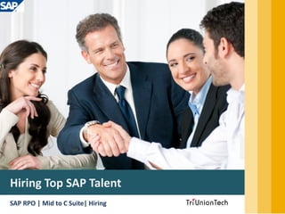 Hiring Top SAP Talent
SAP RPO | Mid to C Suite| Hiring
 