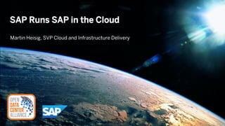 © 2014 SAP AG or an SAP affiliate company. All rights reserved.
SAP Runs SAP in the Cloud
Martin Heisig, SVP Cloud and Infrastructure Delivery
 