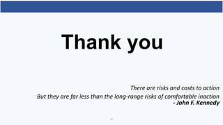 Thank you
There are risks and costs to action
But they are far less than the long-range risks of comfortable inaction
- John F. Kennedy
15
 