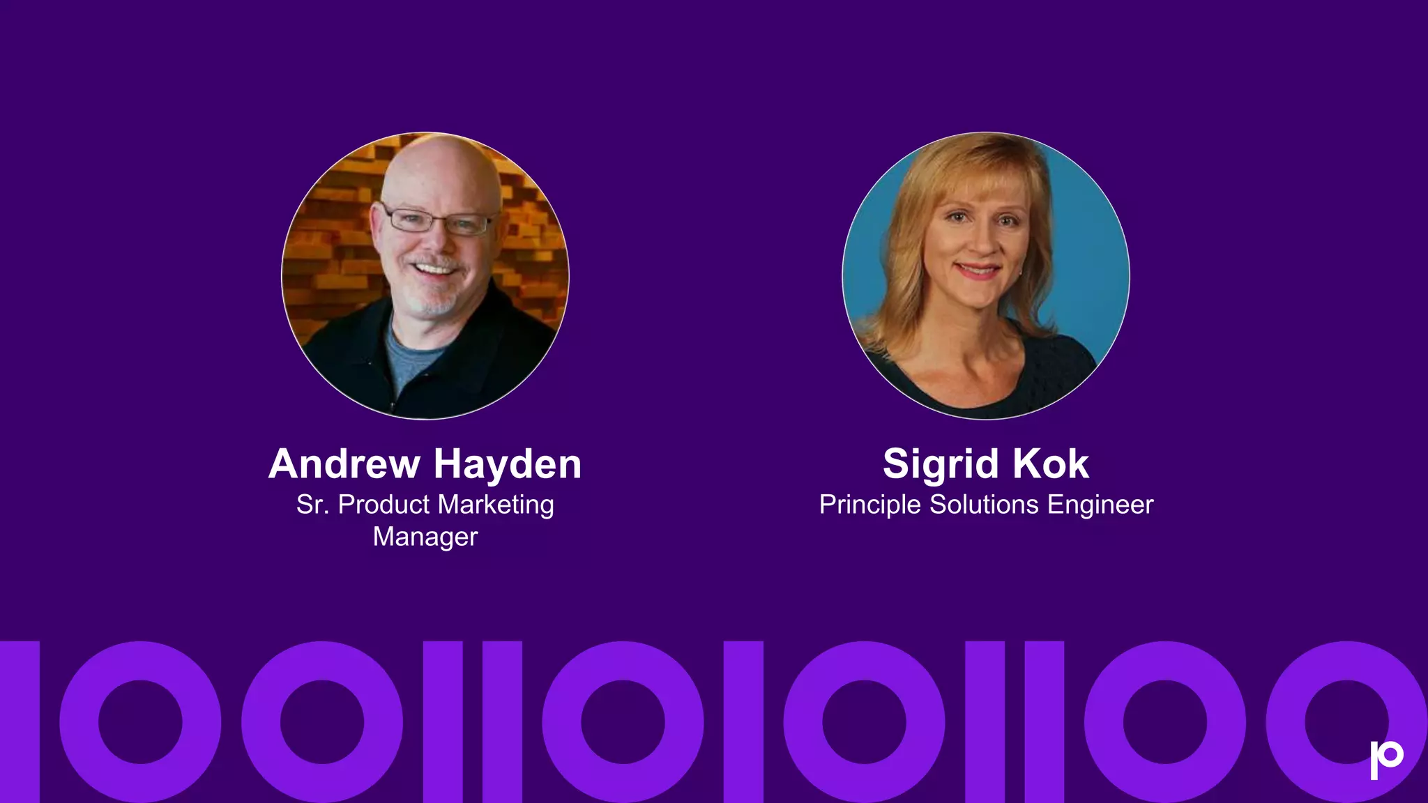 Andrew Hayden
Sr. Product Marketing
Manager
Sigrid Kok
Principle Solutions Engineer
 