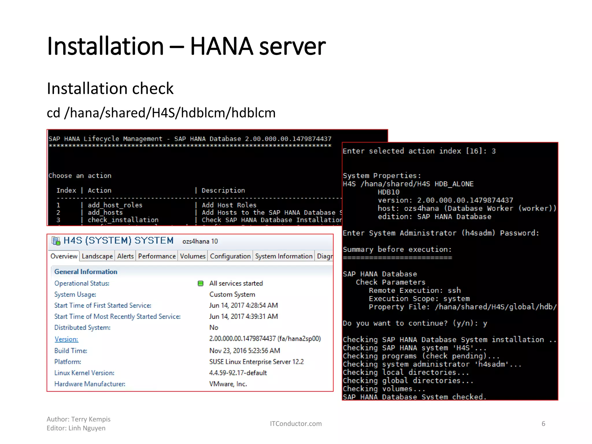 Installation – HANA server
Installation check
cd /hana/shared/H4S/hdblcm/hdblcm
Author: Terry Kempis
Editor: Linh Nguyen
ITConductor.com 6
 