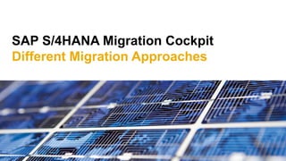 SAP S/4HANA Migration Cockpit
Different Migration Approaches
 