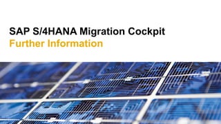 SAP S/4HANA Migration Cockpit
Further Information
 
