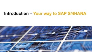 Introduction – Your way to SAP S/4HANA
 