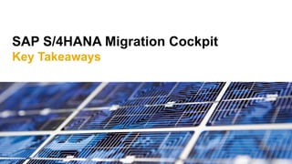 SAP S/4HANA Migration Cockpit
Key Takeaways
 