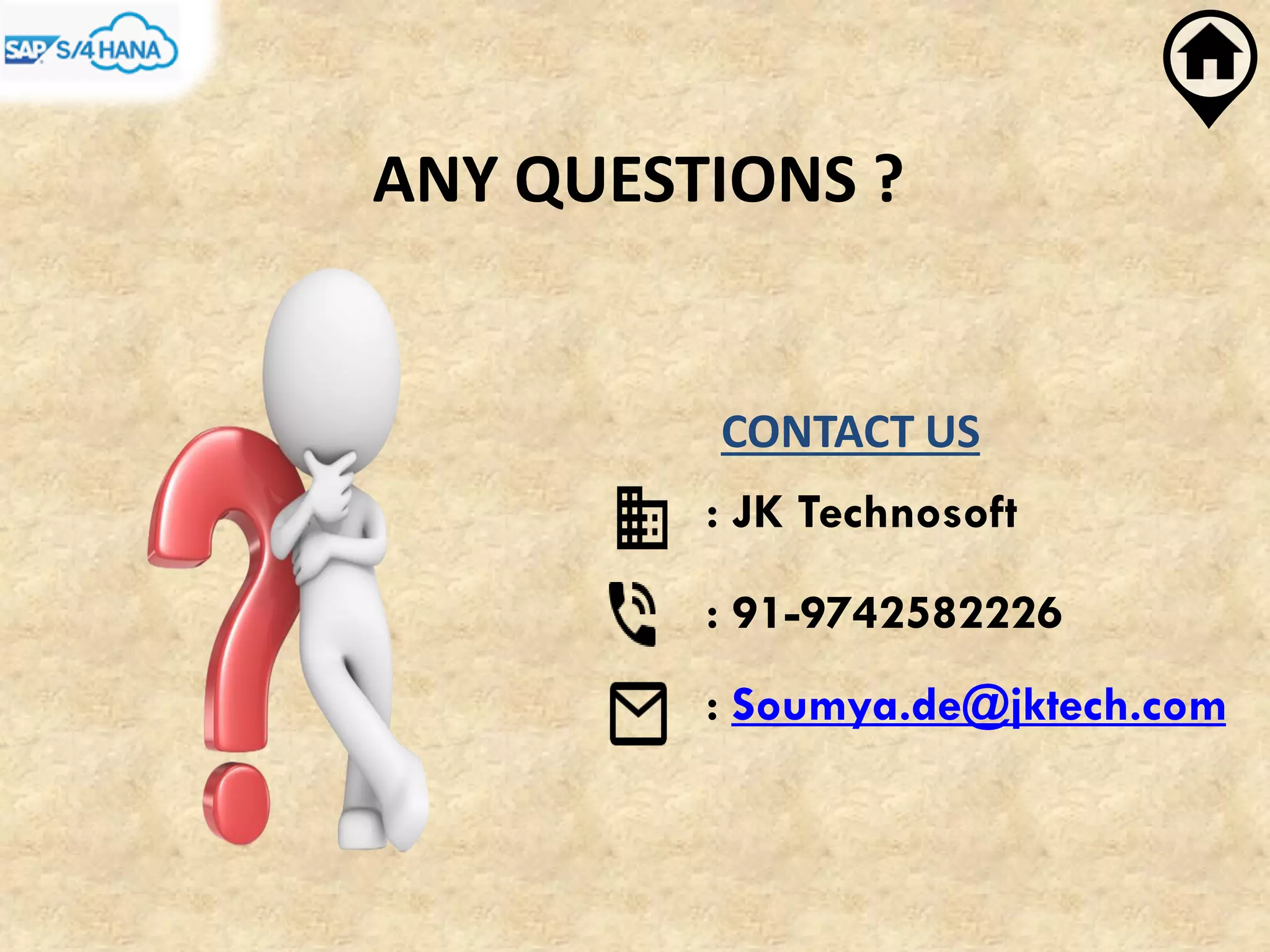 ANY QUESTIONS ?
CONTACT US
: JK Technosoft
: 91-9742582226
: Soumya.de@jktech.com
 