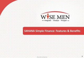 S4HANA Simple Finance: Features & Benefits
7Wise MenConfidential
 