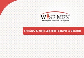 S4HANA: Simple Logistics Features & Benefits
7Wise MenConfidential
 