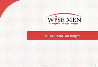 SAP S4 HANA- An Insight
7Wise MenConfidential
 
