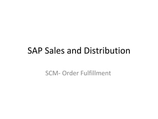 SAP Sales and Distribution SCM- Order Fulfillment  