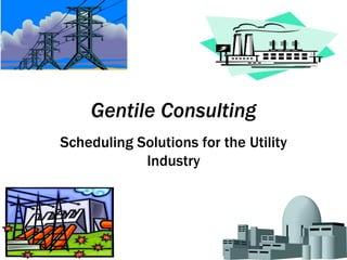 Gentile Consulting Scheduling Solutions for the Utility Industry 