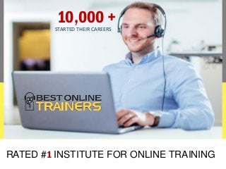 RATED #1 INSTITUTE FOR ONLINE TRAINING
10,000 +STARTED THEIR CAREERS
 